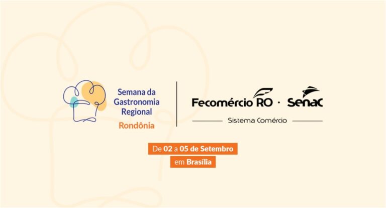 Sistema Fecomércio Rondônia participa da Semana da Gastronomia Regional 2024, entre os dias 2 a 5 de setembro, em Brasília – DF