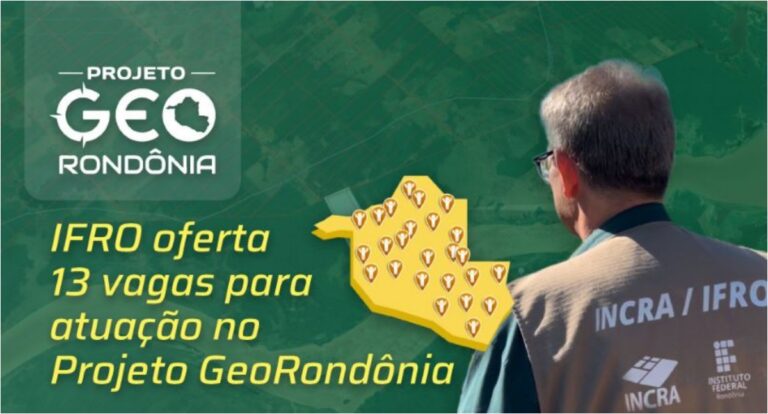 IFRO oferta 13 vagas para profissionais colaboradores no Projeto GeoRondônia