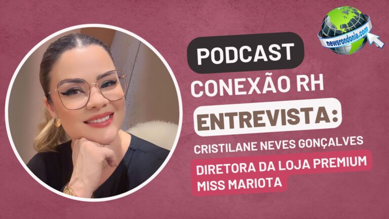 #ConexãoRH | Entrevista Cristilane Neves Gonçalves, diretora da Loja Premium Miss Mariota - News Rondônia