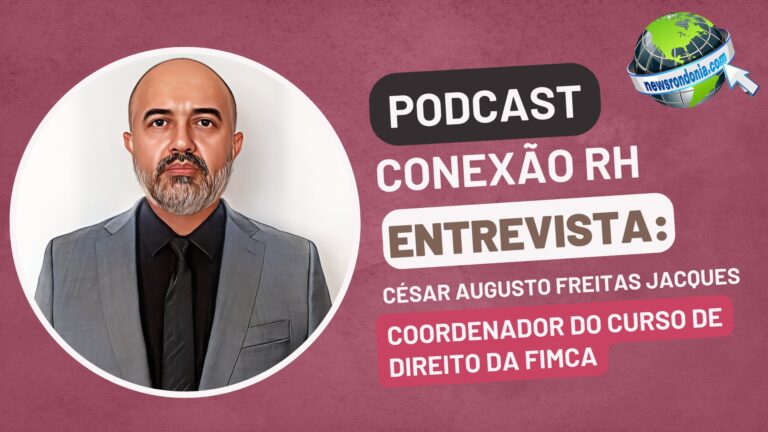 #ConexãoRH | Entrevista César Augusto Freitas Jacques - Coordenador do Curso de Direito da FIMCA - News Rondônia