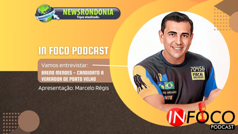 #InFocoPodCast | Entrevista Breno Mendes, candidato a vereador de Porto Velho - News Rondônia