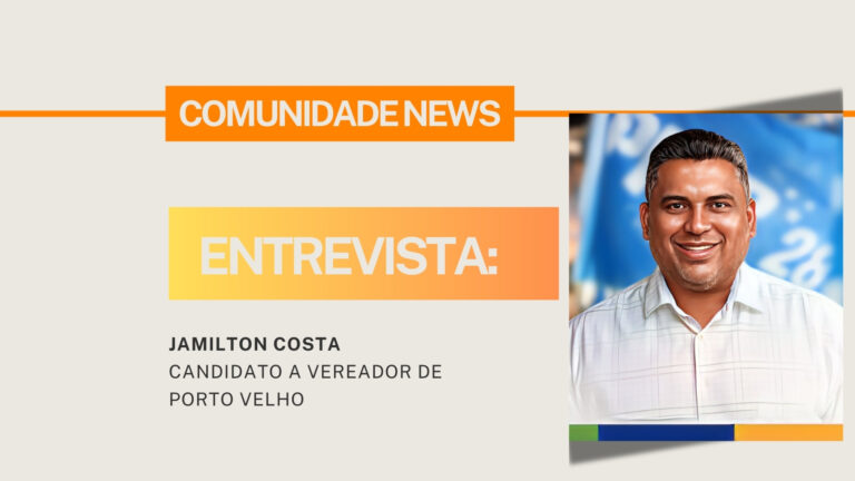 #ComunidadeNews | Entrevista Jamilton Costa, candidato a vereador de Porto Velho - News Rondônia
