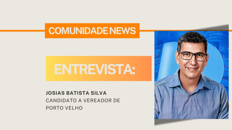 #ComunidadeNews | Entrevista o candidato a vereador de Porto Velho, Josias Batista Silva - News Rondônia