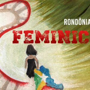 RONDÔNIA: o berço do feminicídio