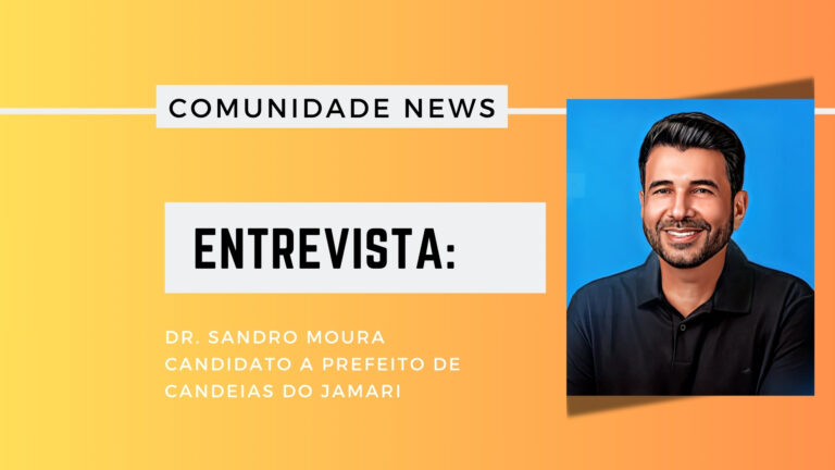 #ComunidadeNews | Entrevista Dr. Sandro Moura, candidato a prefeito de Candeias do Jamari - News Rondônia