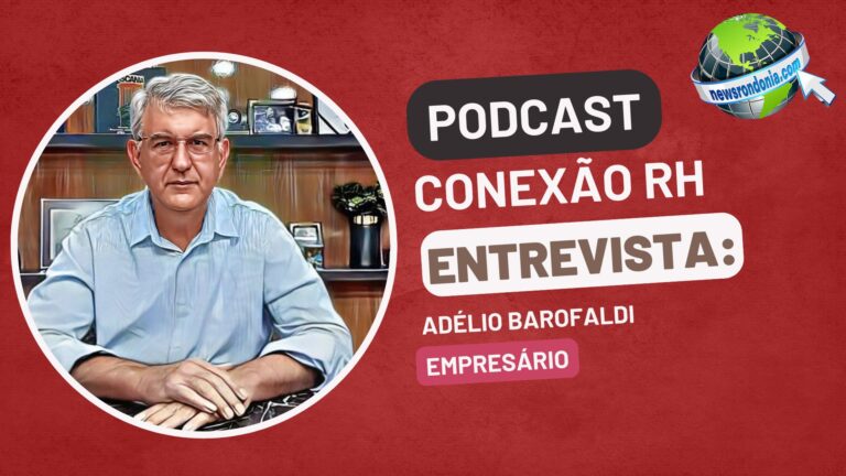 #ConexãoRH | Entrevista Adélio Barofaldi - Empresário - News Rondônia