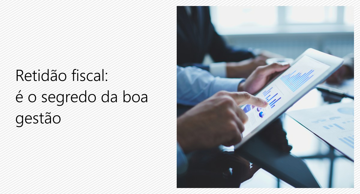 Retidão fiscal: é o segredo da boa gestão