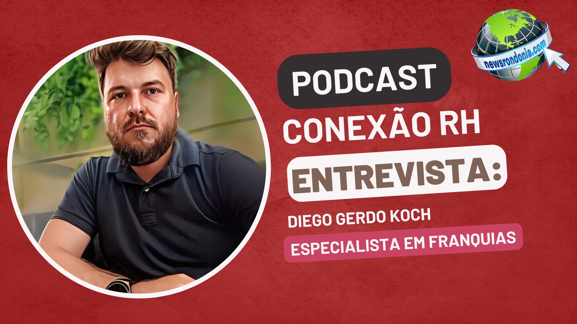 #ConexãoRH | Entrevista Diego Gerdo Koch, especialista em franquias - News Rondônia