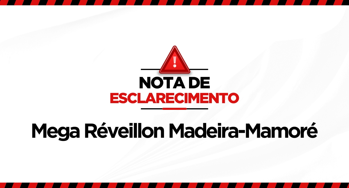 NOTA DE ESCLARECIMENTO: Mega Réveillon Madeira-Mamoré - News Rondônia