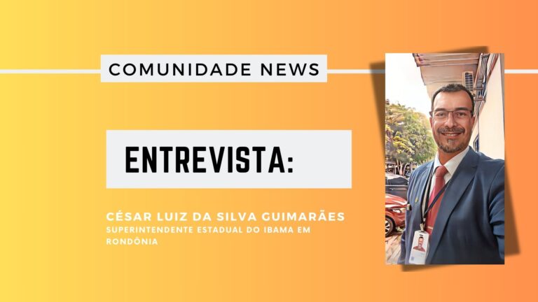 #ComunidadeNews | Entrevista César Luiz da Silva Guimarães - Sup. estadual do IBAMA em Rondônia - News Rondônia