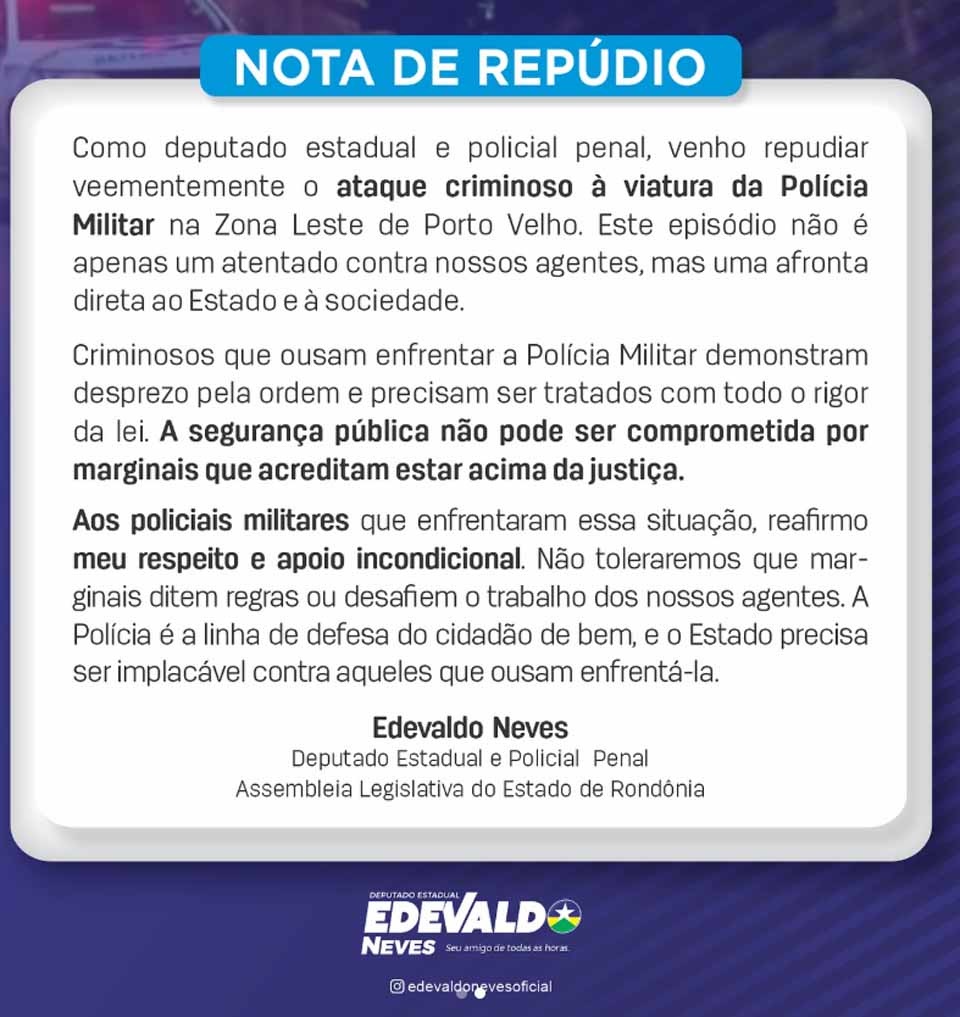 Deputado Edevaldo Neves repudia ataque a viatura da Polícia Militar em Porto Velho - News Rondônia