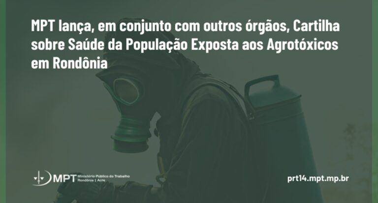 O MPT lança, em conjunto com outros órgãos, Cartilha sobre Saúde da População Exposta aos Agrotóxicos em Rondônia  - News Rondônia