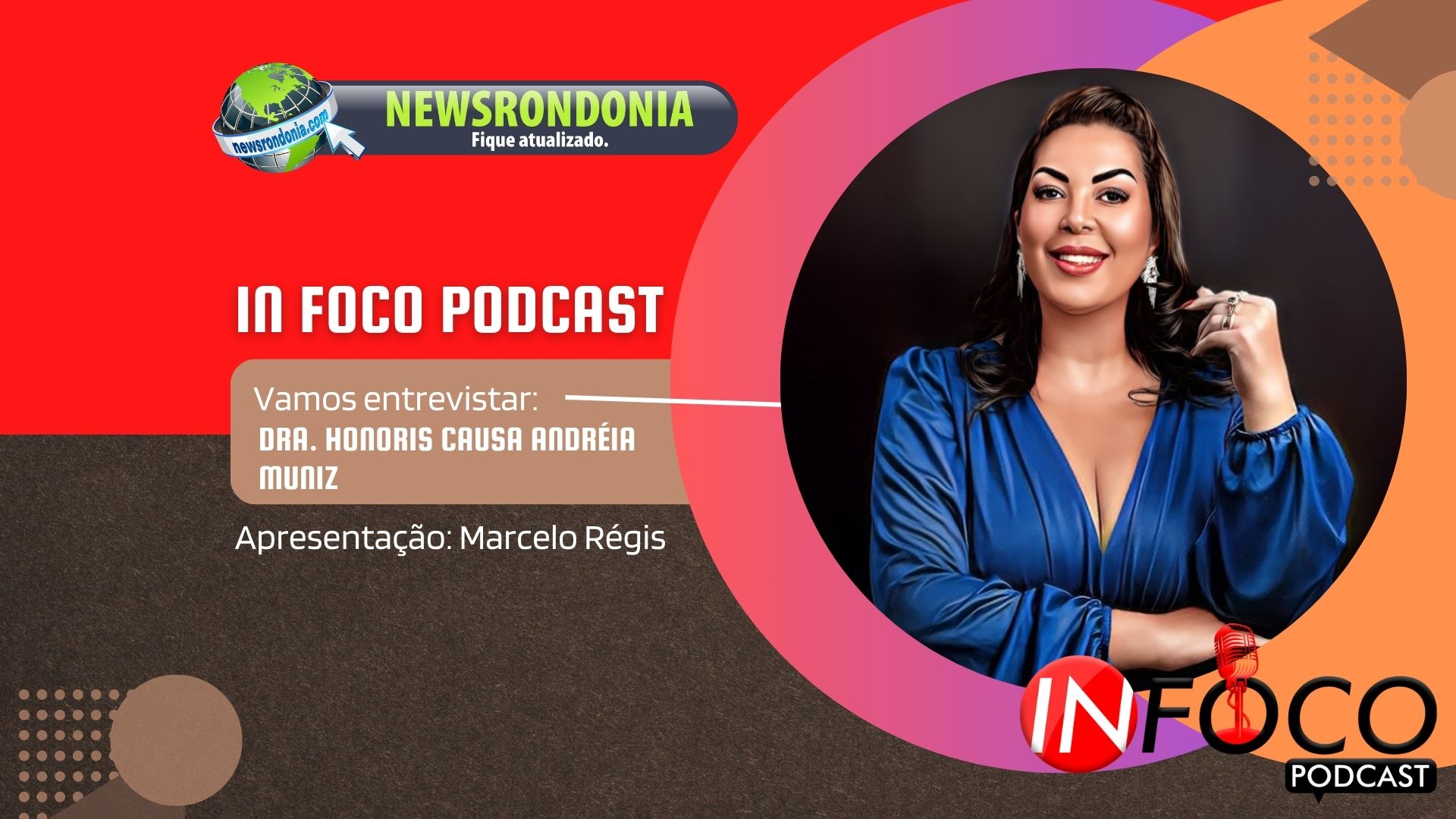 #InFocoPodCast | Entrevista Dra. Honoris Causa Andréia Muniz - News Rondônia