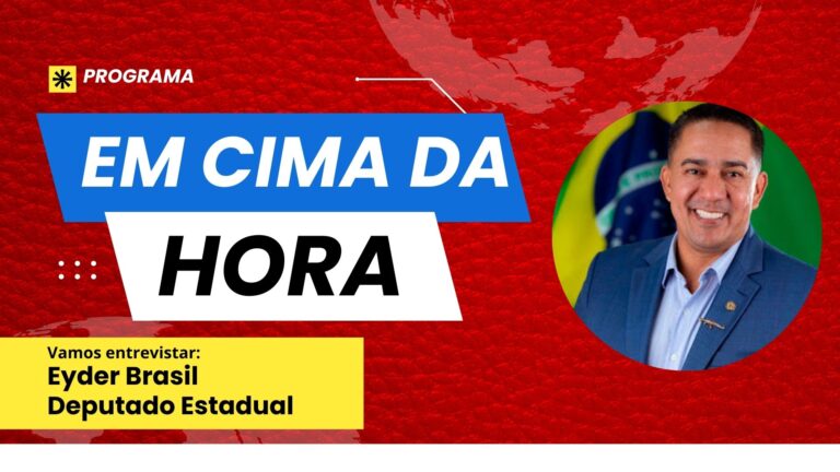 #EmCimaDaHora | Entrevista o deputado estadual Eyder Brasil