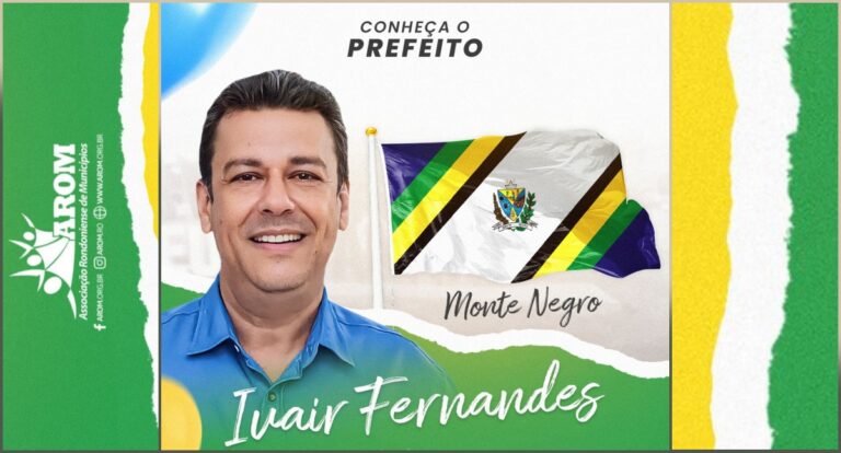 Prefeitos de Rondônia: Conheça Ivair Fernandes, de Monte Negro - News Rondônia
