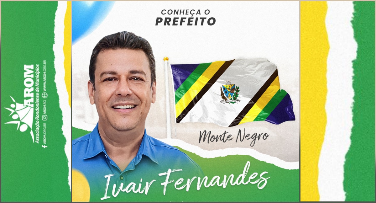 Prefeitos de Rondônia: Conheça Ivair Fernandes, de Monte Negro - News Rondônia