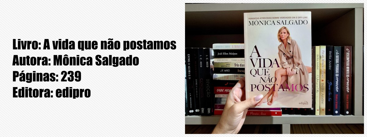 Leitura Finalizada: Descubra a vida real em "A Vida Que Não Postamos" de Mônica Salgado - News Rondônia