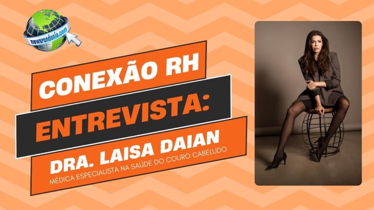 #ConexãoRH | Entrevista Dra. Laisa Daian - médica especialista na saúde do couro cabeludo - News Rondônia