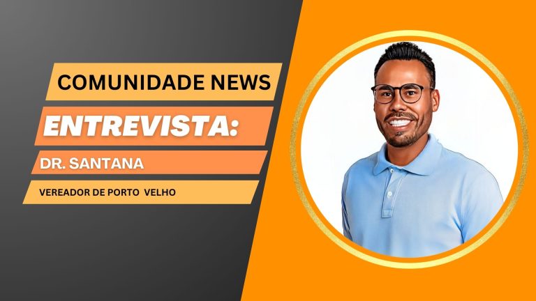 #ComunidadeNews | Entrevista Dr. Santana - vereador de Porto Velho - News Rondônia