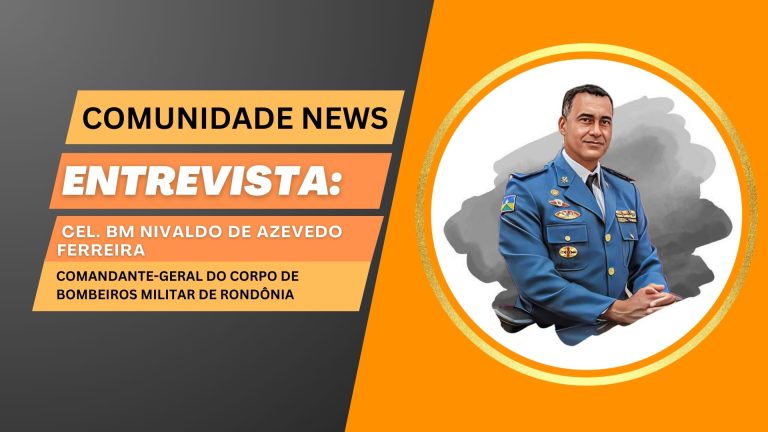 #ComunidadeNews | Entrevista Cel. BM Nivaldo de Azevedo Ferreira - News Rondônia