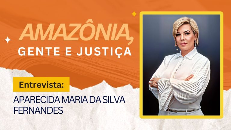 Amazônia, Gente e Justiça | Entrevista Aparecida Maria da Silva Fernandes - News Rondônia