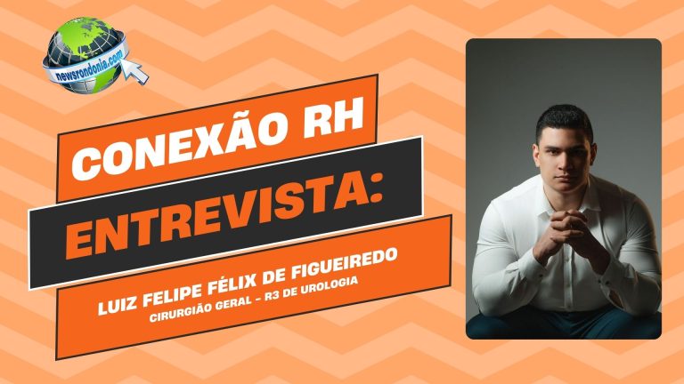 Conexão RH | Entrevista Dr. Luiz Felipe Félix de Figueiredo - News Rondônia
