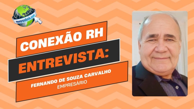 Conexão RH | Entrevista Fernando de Souza Carvalho - empresário - News Rondônia
