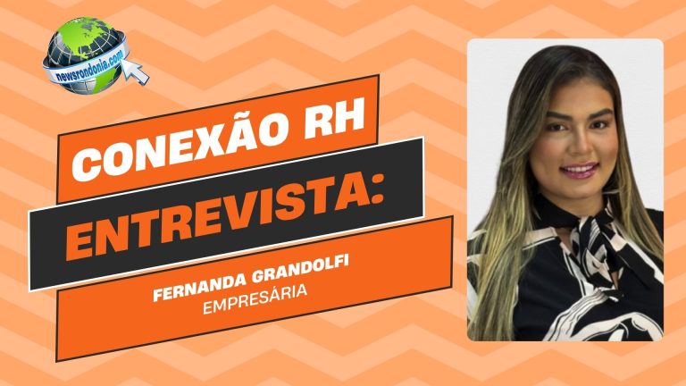 Conexão RH | Entrevista Fernanda Grandolfi - empresária - News Rondônia