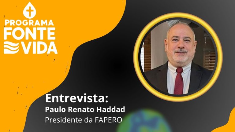 Fonte de Vida | Entrevista Paulo Renato Haddad, presidente da FAPERO - News Rondônia