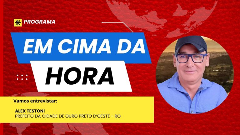 Em Cima da Hora | Entrevista Alex Testoni - Prefeito da cidade de Ouro Preto D’Oeste - RO - News Rondônia