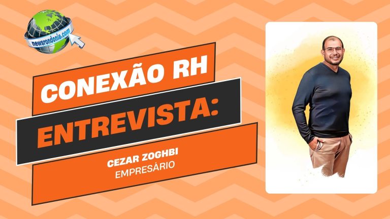 Conexão RH | Entrevista Cezar Zoghbi, proprietário do Grupo Zoghbi - News Rondônia
