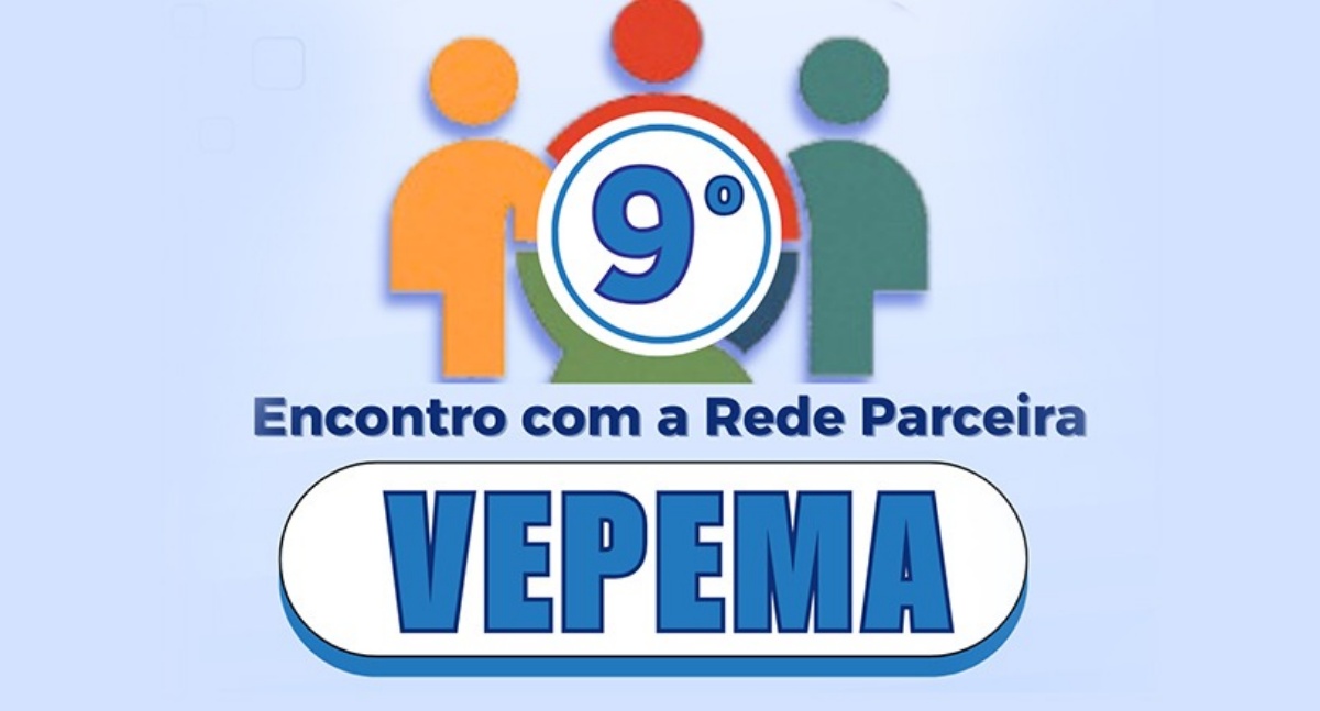 Inscrições abertas para o 9º Encontro com a Rede Parceira da Vepema