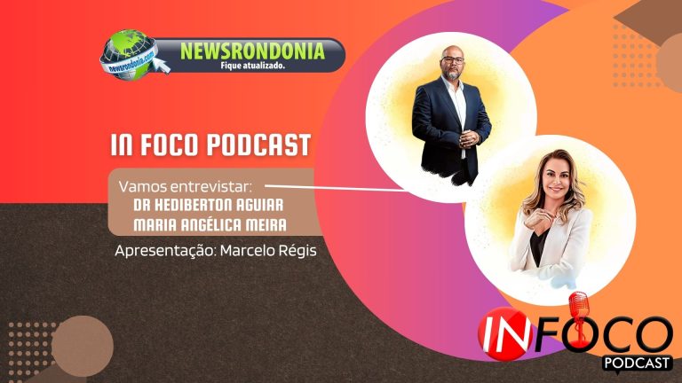 In Foco PodCast | Entrevista Dr. Hediberton Aguiar e Dra. Maria Angélica Meira Borre - News Rondônia