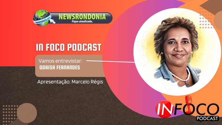 In Foco Podcast | Entrevista Odaisa Fernandes Ferreira - News Rondônia