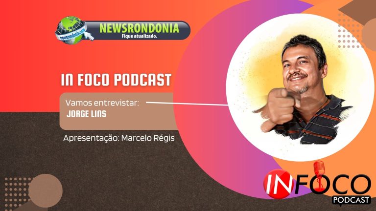 In Foco Podcast | Entrevista Jorge Lins - News Rondônia