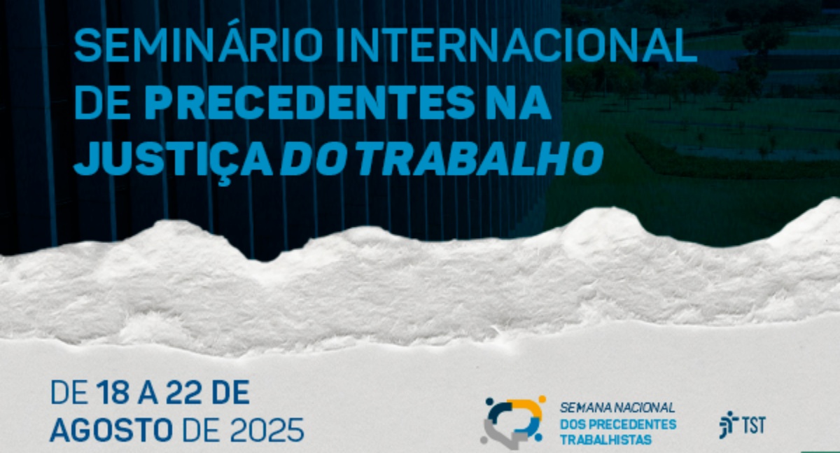  Inscrições abertas para Seminário Internacional sobre Precedentes na Justiça do Trabalho
