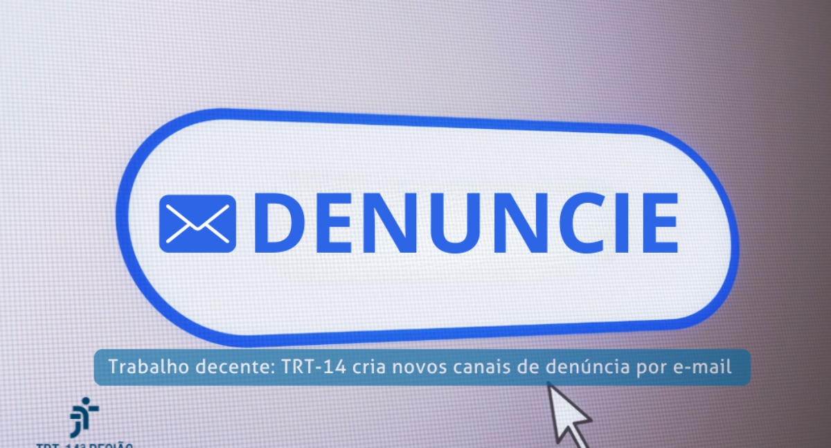 Trabalho decente: TRT-14 cria canais por e-mail para denúncias sobre escravidão, trabalho infantil e tráfico humano