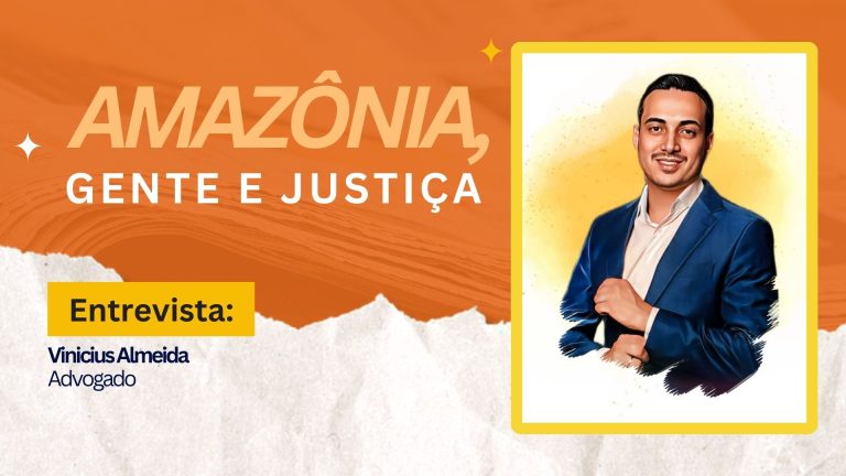 Amazônia, Gente e Justiça | Entrevista com Vinicius Almeida - News Rondônia