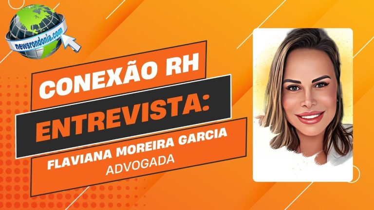 Conexão RH | Entrevista Flaviana Moreira Garcia - News Rondônia
