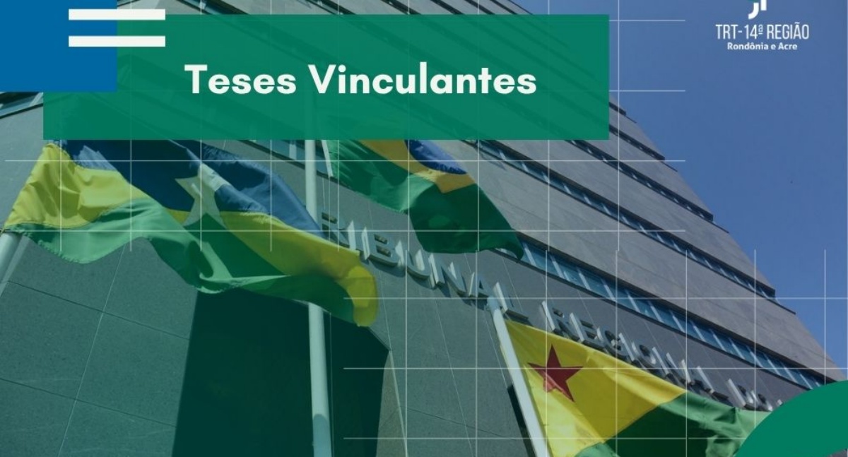 TRT-14 firma novas teses vinculantes e uniformiza jurisprudência