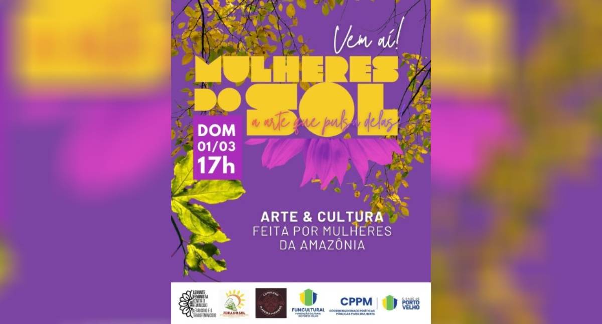 “Mulheres do Sol” abre março com valorização do protagonismo feminino em Porto Velho