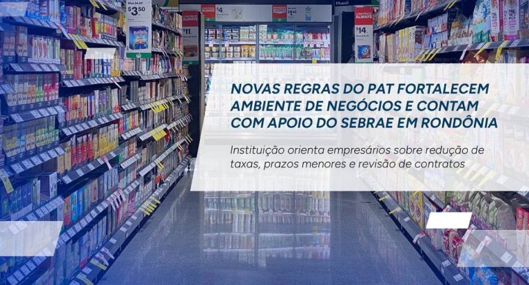 Novas regras do PAT fortalecem comércio e contam com apoio do Sebrae em Rondônia