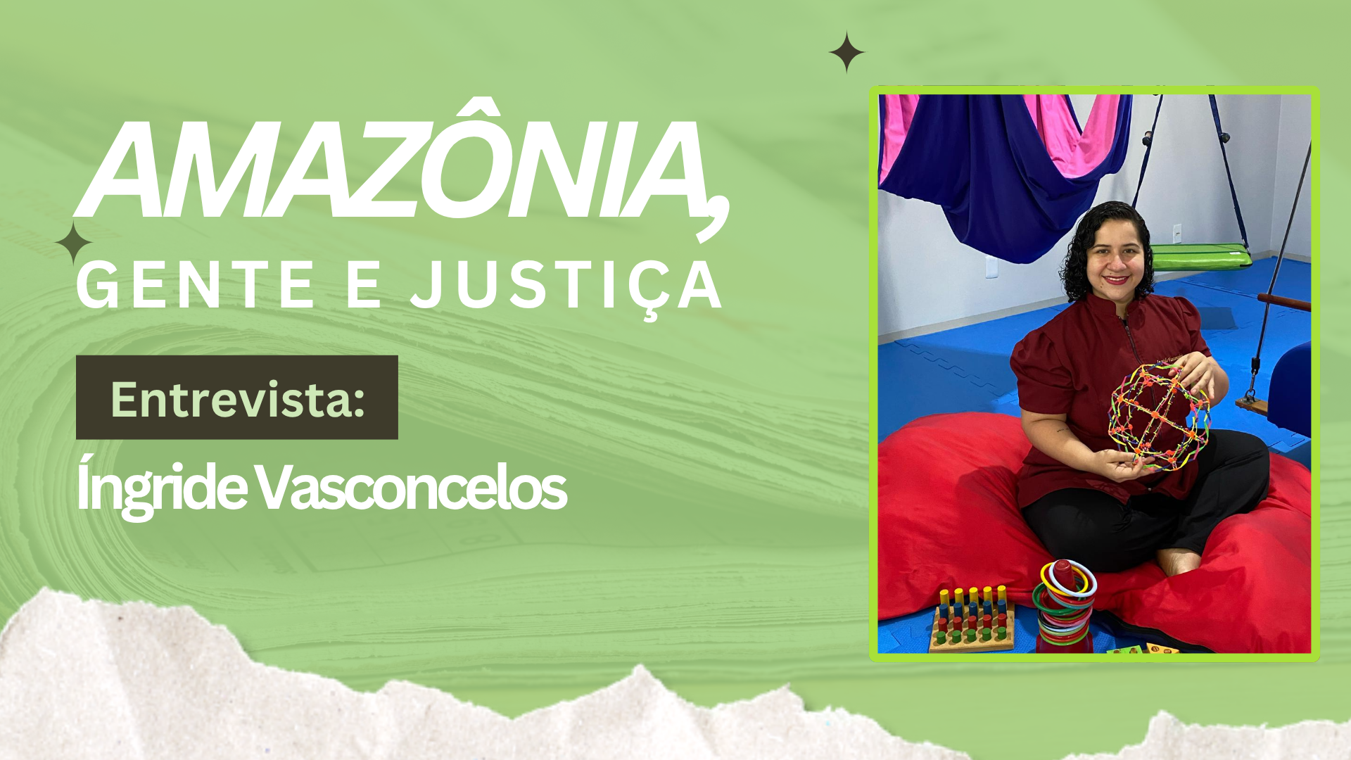 AMAZÔNIA, GENTE E JUSTIÇA: Íngride Vasconcelos fala sobre desenvolvimento infantil