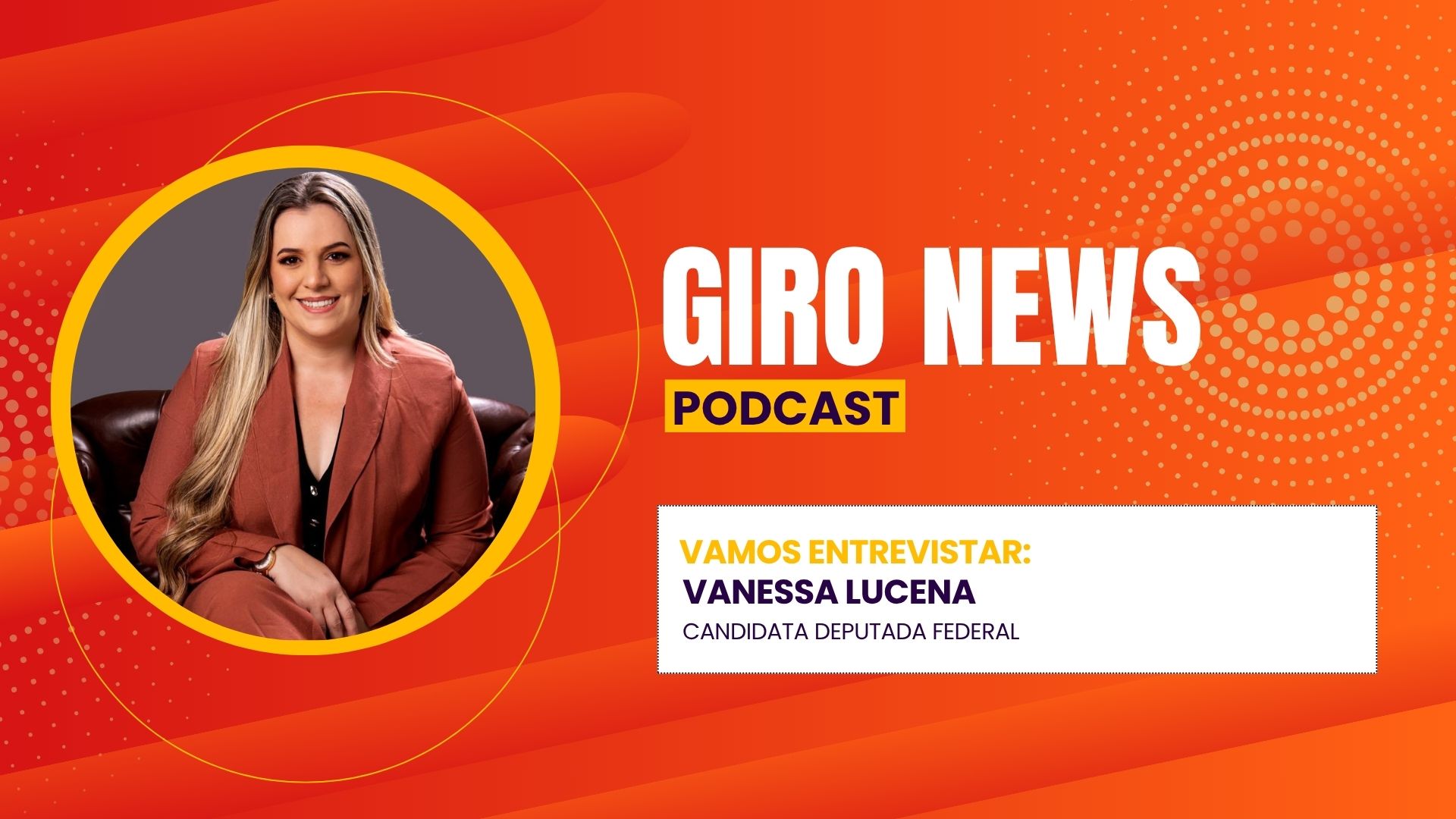 Giro News: Vanessa Lucena fala sobre sua candidatura a deputada federal