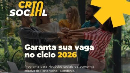 CriaSocial abre inscrições para programa gratuito de aceleração de negócios em Rondônia