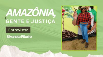 AMAZÔNIA GENTE E JUSTIÇA: Silvanete Ribeiro fala sobre desafios dos produtores rurais
