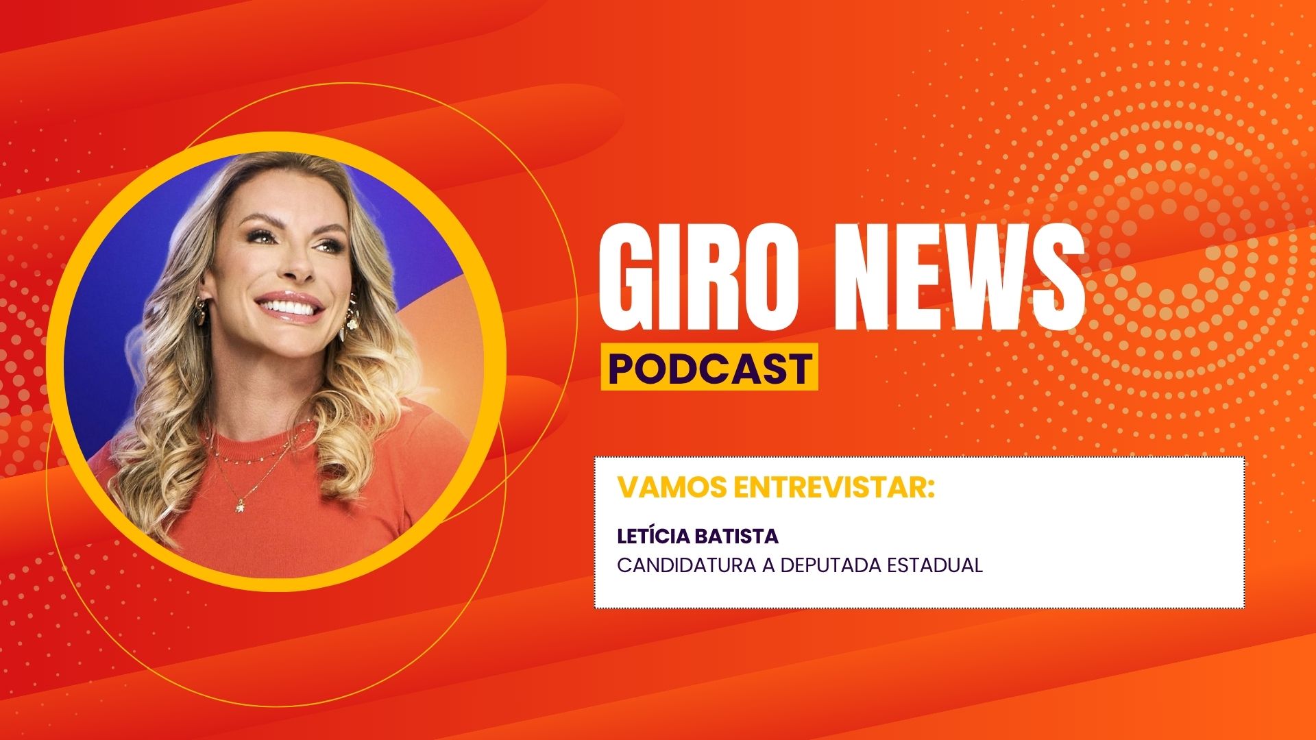 GIRO NEWS: Letícia Batista fala sobre candidatura a deputada estadual