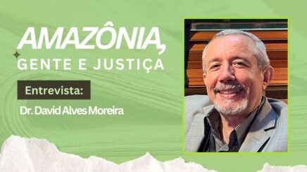 AMAZÔNIA GENTE E JUSTIÇA: Prof. Titular Dr. David Alves Moreira