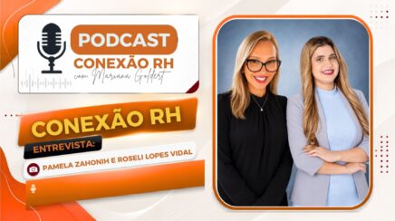 Conexão RH: Pamela Zahonih e Roseli Lopes Vidal
