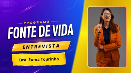 Fonte de Vida: deputada federal Euma Tourinho é a entrevistada desta quarta-feira